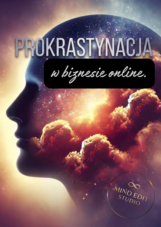PROKRASTYNACJA w biznesie online. Odkładanie, które blokuje Twoje zyski.